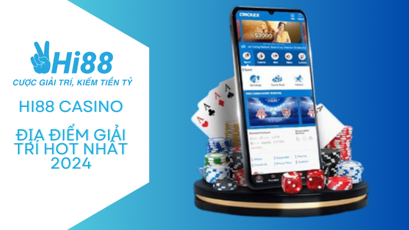 Hi88 Casino - Địa Chỉ Giải Trí Cực Hot Cho Bạn Năm 2024