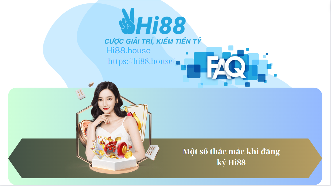 FAQ - Các thắc mắc trong quá trình đăng ký Hi88